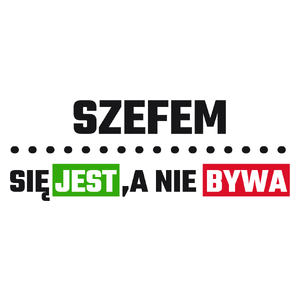 Szefem Się Jest, A Nie Bywa - Kubek Biały