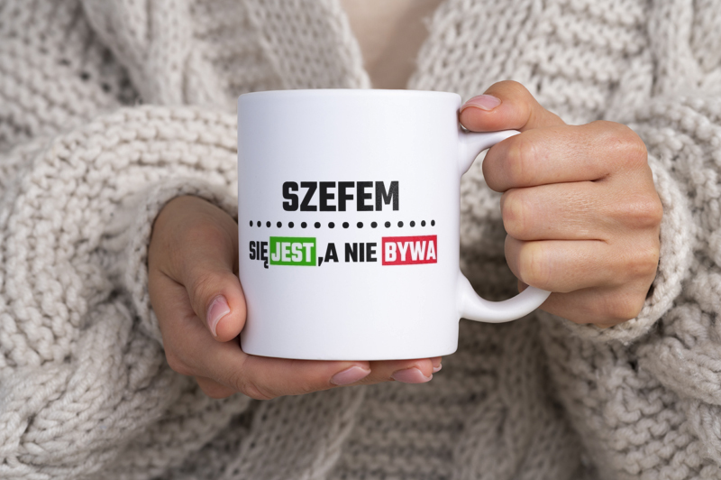 Szefem Się Jest, A Nie Bywa - Kubek Biały