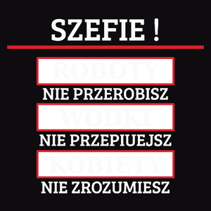 Szefie! Roboty Nie Przerobisz! - Męska Koszulka Czarna