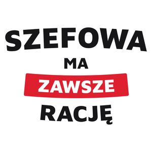 Szefowa Ma Zawsze Rację - Kubek Biały