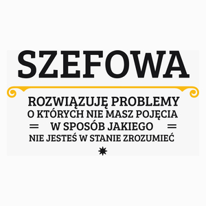 Szefowa - Rozwiązuje Problemy O Których Nie Masz Pojęcia - Poduszka Biała