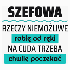 Szefowa - Rzeczy Niemożliwe Robię Od Ręki - Na Cuda Trzeba Chwilę Poczekać - Poduszka Biała