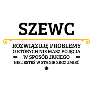 Szewc - Rozwiązuje Problemy O Których Nie Masz Pojęcia - Kubek Biały