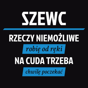 Szewc - Rzeczy Niemożliwe Robię Od Ręki - Na Cuda Trzeba Chwilę Poczekać - Męska Bluza Czarna