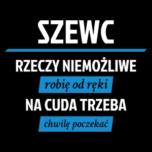 Szewc - Rzeczy Niemożliwe Robię Od Ręki - Na Cuda Trzeba Chwilę Poczekać - Torba Na Zakupy Czarna