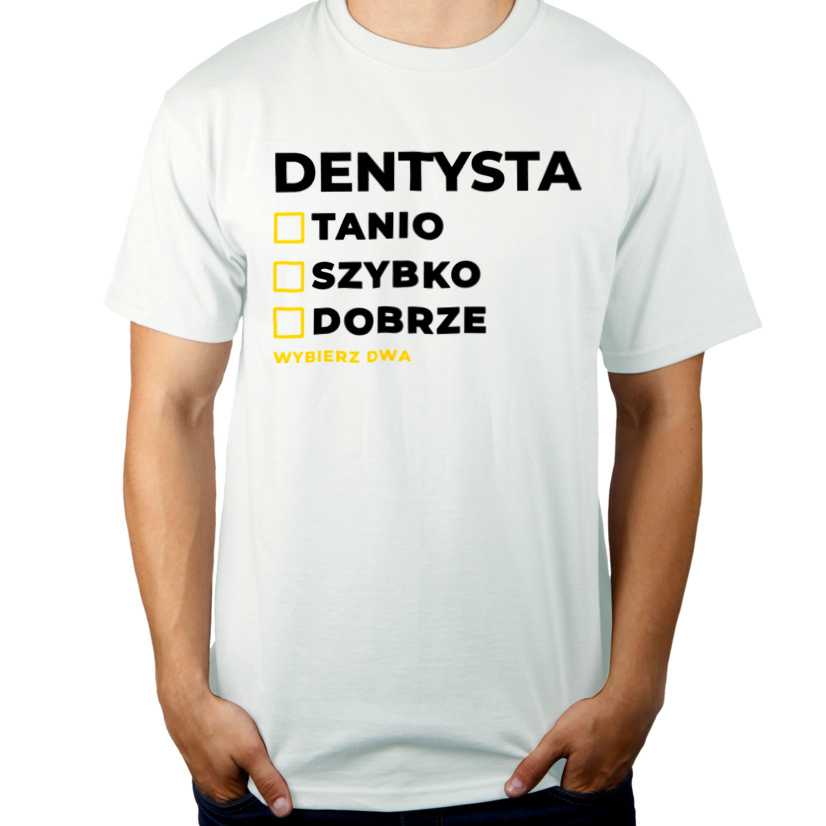 Szybko Tanio Dobrze Dentysta - Męska Koszulka Biała