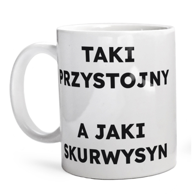 TAKI PRZYSTOJNY A JAKI SKURWYSYN  - Kubek Biały