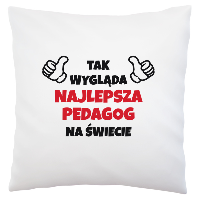 Tak Wygląda Najlepsza Pedagog Na Świecie - Poduszka Biała