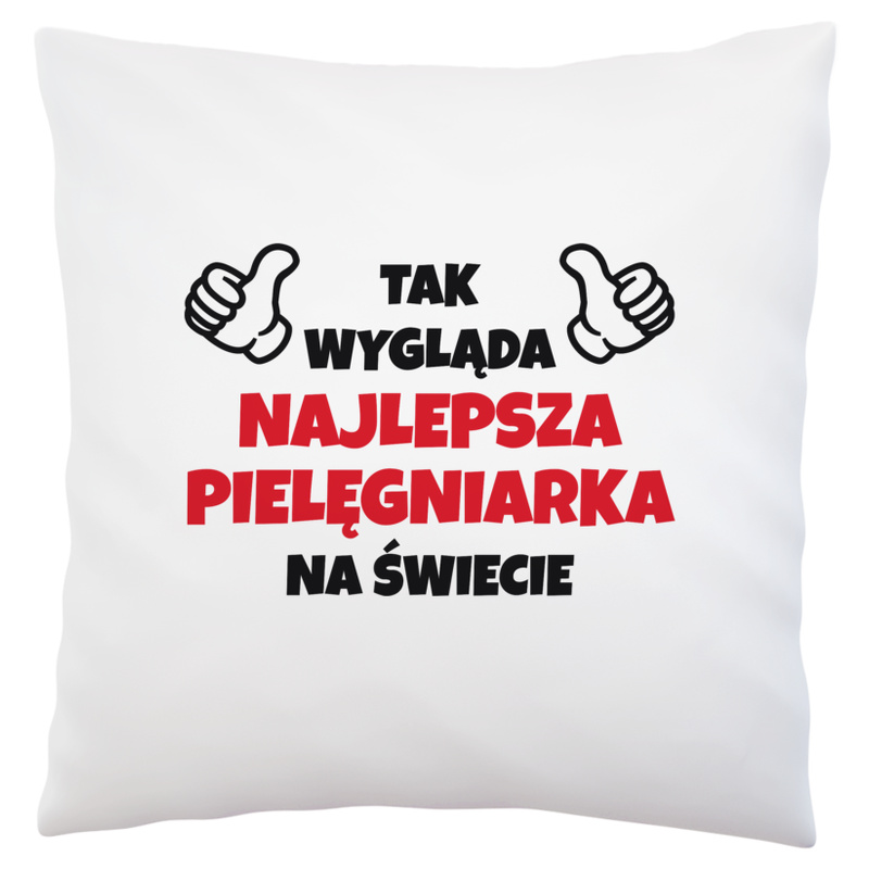 Tak Wygląda Najlepsza Pielęgniarka Na Świecie - Poduszka Biała