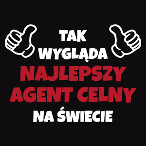 Tak Wygląda Najlepszy Agent Celny Na Świecie - Męska Koszulka Czarna