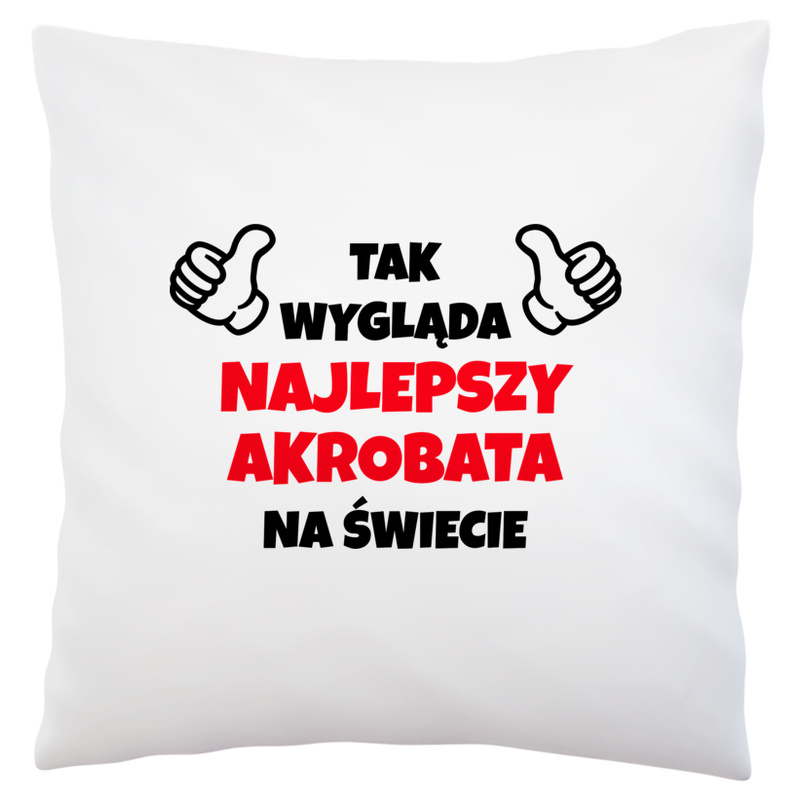 Tak Wygląda Najlepszy Akrobata Na Świecie - Poduszka Biała