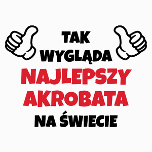 Tak Wygląda Najlepszy Akrobata Na Świecie - Poduszka Biała