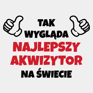 Tak Wygląda Najlepszy Akwizytor Na Świecie - Męska Koszulka Biała