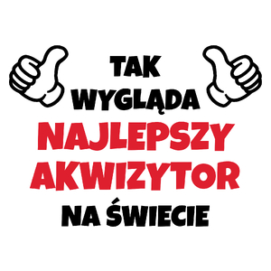 Tak Wygląda Najlepszy Akwizytor Na Świecie - Kubek Biały