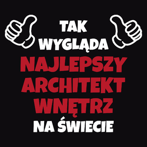 Tak Wygląda Najlepszy Architekt Wnętrz Na Świecie - Męska Koszulka Czarna