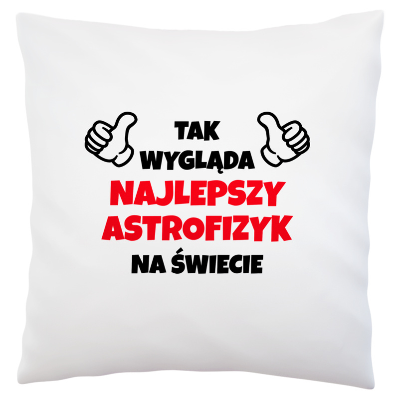 Tak Wygląda Najlepszy Astrofizyk Na Świecie - Poduszka Biała