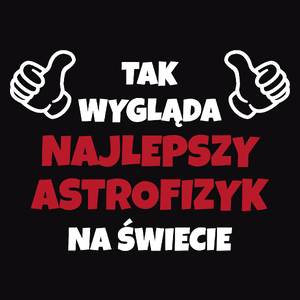 Tak Wygląda Najlepszy Astrofizyk Na Świecie - Męska Koszulka Czarna