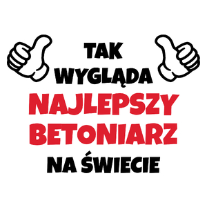 Tak Wygląda Najlepszy Betoniarz Na Świecie - Kubek Biały