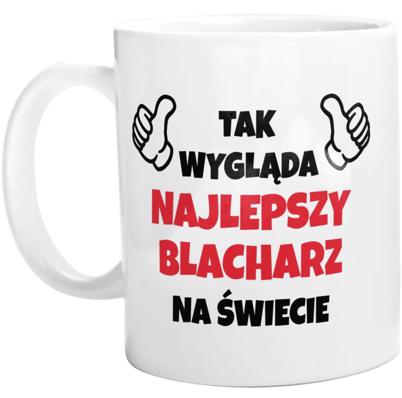 Tak Wygląda Najlepszy Blacharz Na Świecie - Kubek Biały