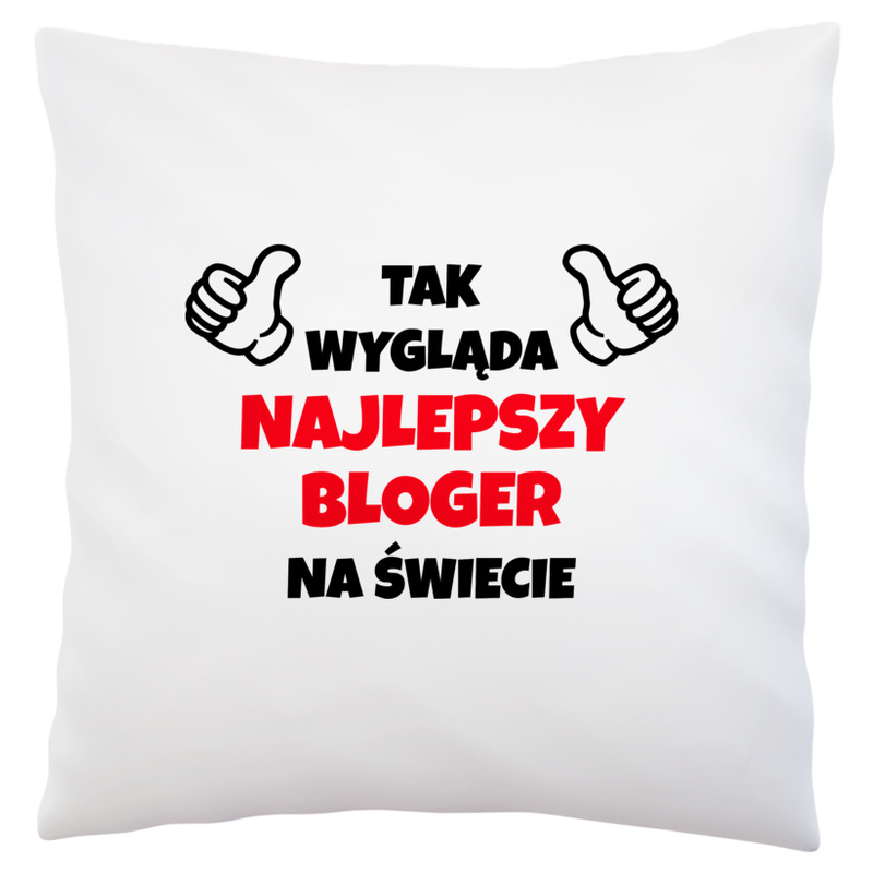 Tak Wygląda Najlepszy Bloger Na Świecie - Poduszka Biała