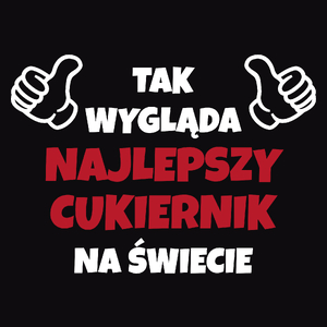 Tak Wygląda Najlepszy Cukiernik Na Świecie - Męska Bluza Czarna