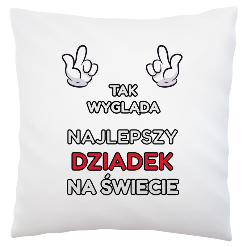 Tak Wygląda Najlepszy Dziadek Na Świecie - Poduszka Biała