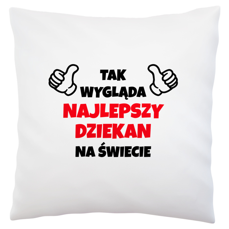 Tak Wygląda Najlepszy Dziekan Na Świecie - Poduszka Biała