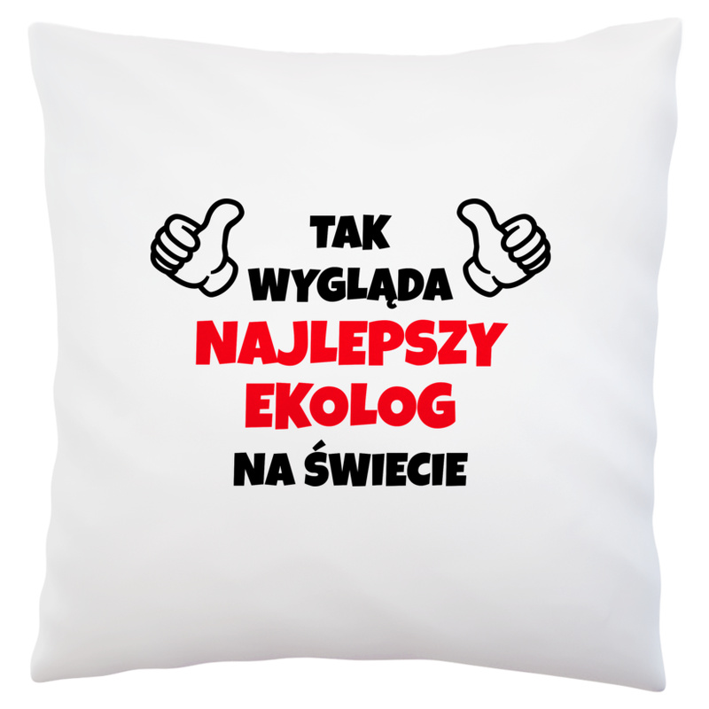 Tak Wygląda Najlepszy Ekolog Na Świecie - Poduszka Biała