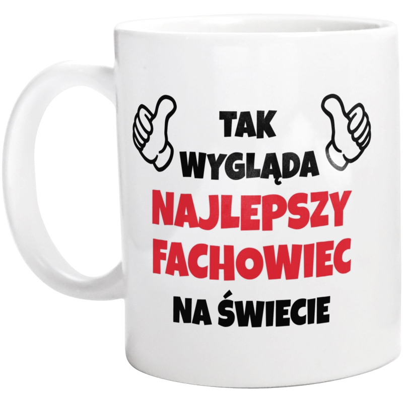 Tak Wygląda Najlepszy Fachowiec Na Świecie - Kubek Biały