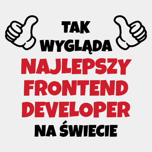 Tak Wygląda Najlepszy Frontend Developer Na Świecie - Męska Koszulka Biała