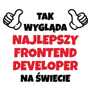 Tak Wygląda Najlepszy Frontend Developer Na Świecie - Kubek Biały