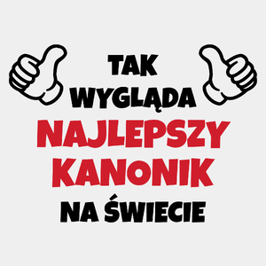 Tak Wygląda Najlepszy Kanonik Na Świecie - Męska Koszulka Biała