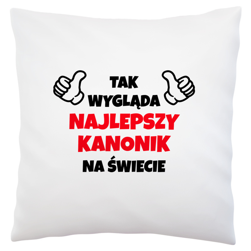 Tak Wygląda Najlepszy Kanonik Na Świecie - Poduszka Biała