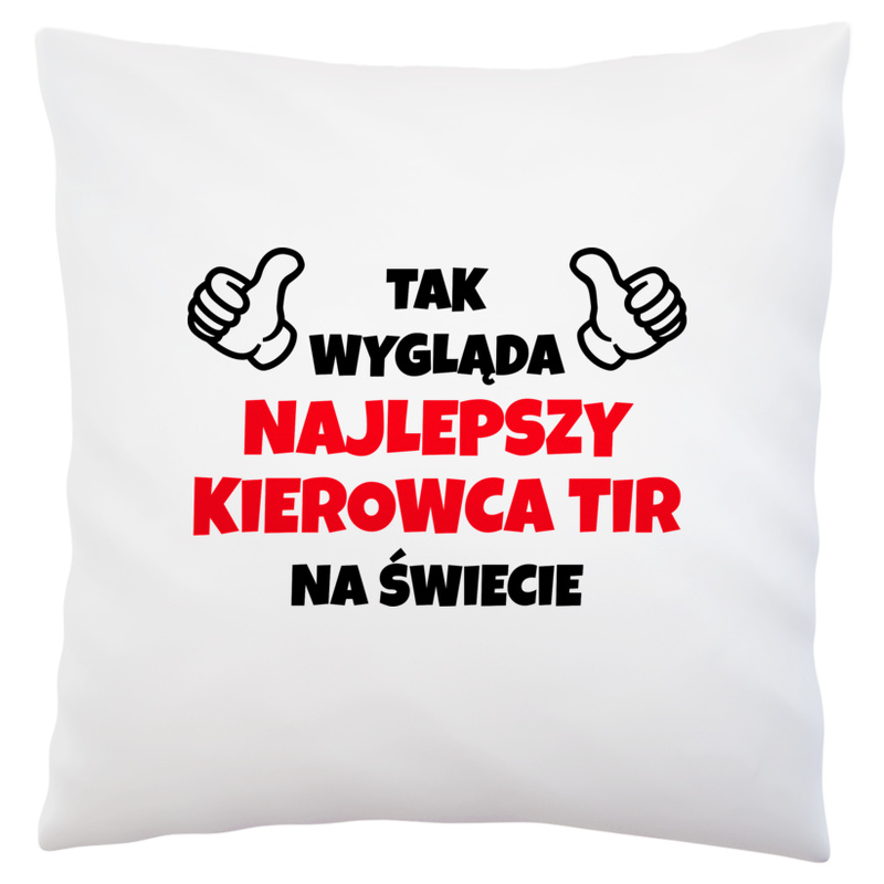 Tak Wygląda Najlepszy Kierowca Tir Na Świecie - Poduszka Biała