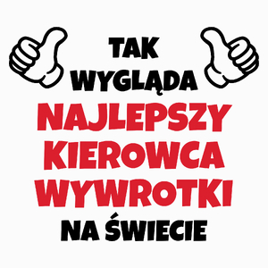 Tak Wygląda Najlepszy Kierowca Wywrotki Na Świecie - Poduszka Biała