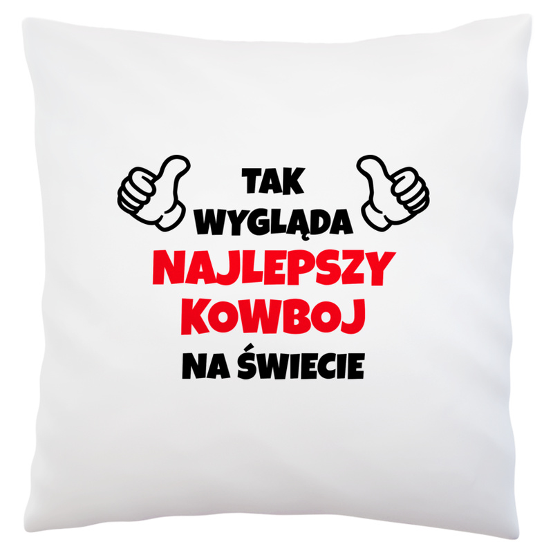 Tak Wygląda Najlepszy Kowboj Na Świecie - Poduszka Biała