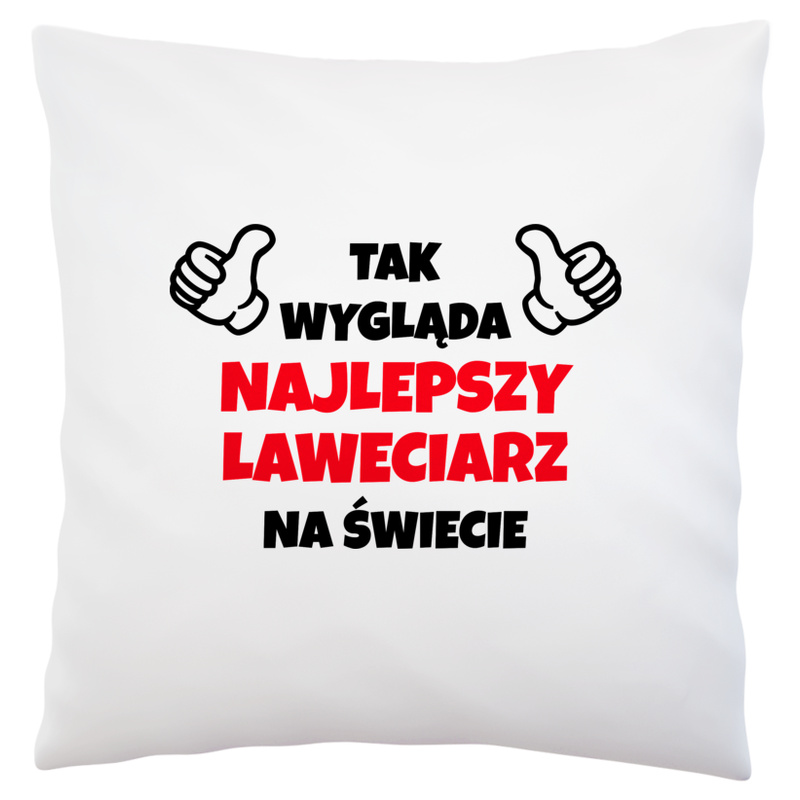 Tak Wygląda Najlepszy Laweciarz Na Świecie - Poduszka Biała