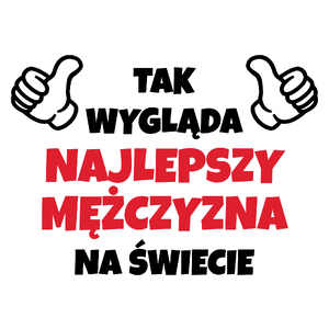 Tak Wygląda Najlepszy Mężczyzna Na Świecie - Kubek Biały