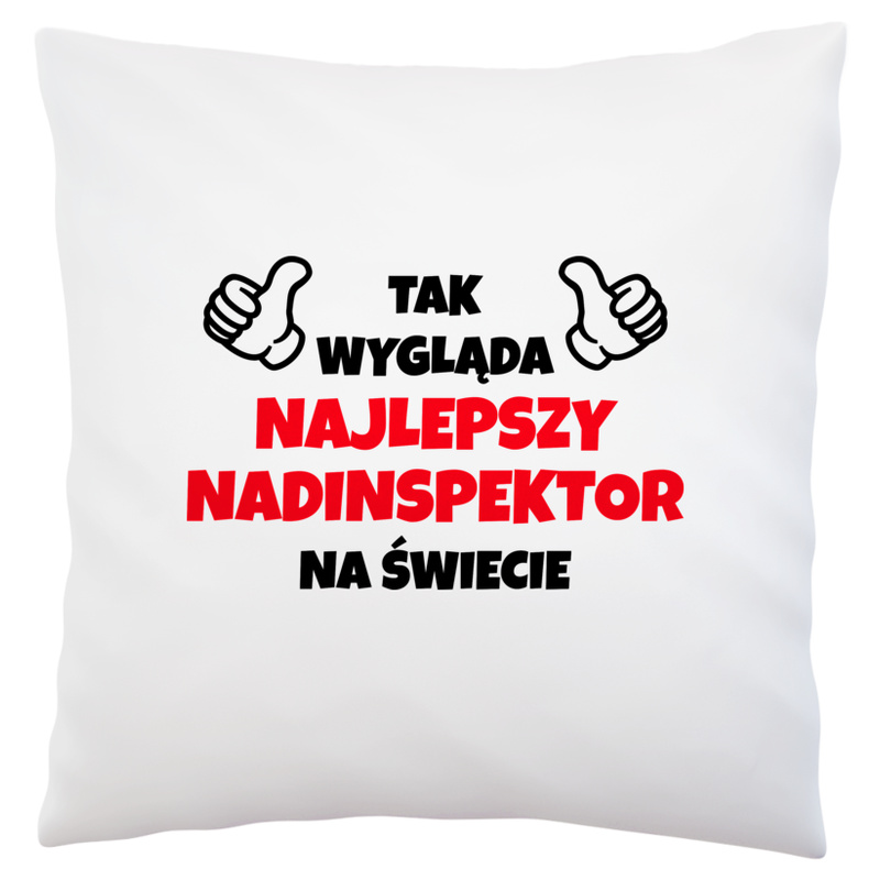 Tak Wygląda Najlepszy Nadinspektor Na Świecie - Poduszka Biała