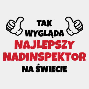 Tak Wygląda Najlepszy Nadinspektor Na Świecie - Męska Koszulka Biała