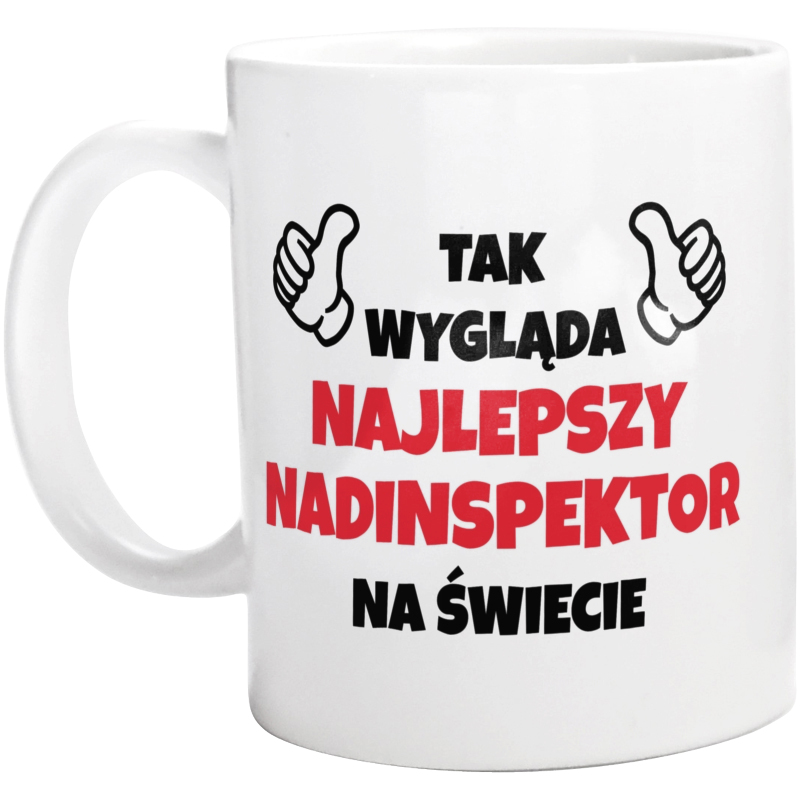 Tak Wygląda Najlepszy Nadinspektor Na Świecie - Kubek Biały