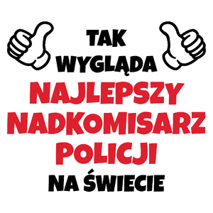 Tak Wygląda Najlepszy Nadkomisarz Policji Na Świecie - Kubek Biały