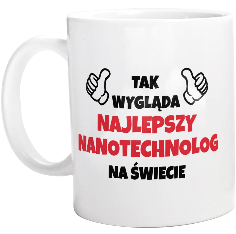 Tak Wygląda Najlepszy Nanotechnolog Na Świecie - Kubek Biały