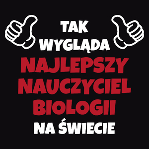 Tak Wygląda Najlepszy Nauczyciel Biologii Na Świecie - Męska Koszulka Czarna