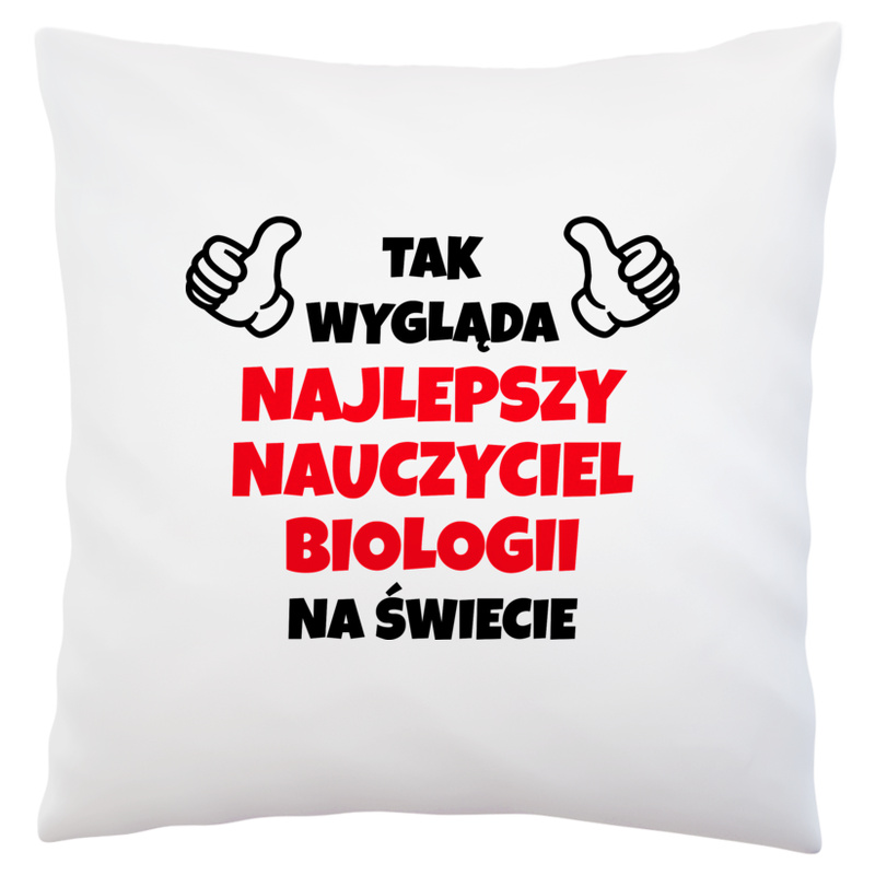 Tak Wygląda Najlepszy Nauczyciel Biologii Na Świecie - Poduszka Biała