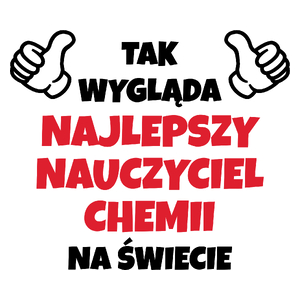 Tak Wygląda Najlepszy Nauczyciel Chemii Na Świecie - Kubek Biały