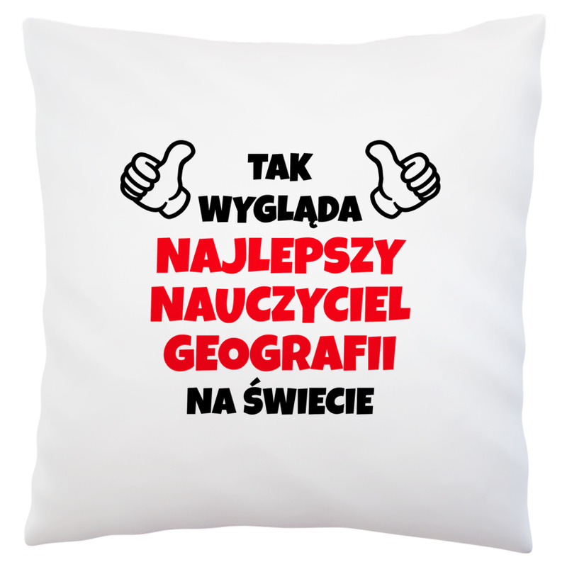 Tak Wygląda Najlepszy Nauczyciel Geografii Na Świecie - Poduszka Biała