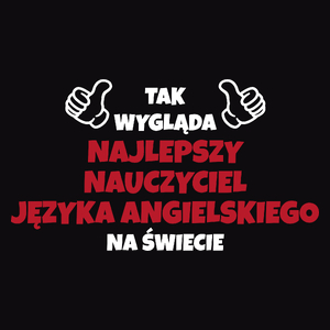 Tak Wygląda Najlepszy Nauczyciel Języka Angielskiego Na Świecie - Męska Koszulka Czarna