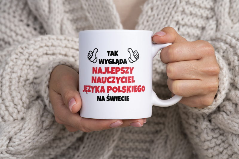 Tak Wygląda Najlepszy Nauczyciel Języka Polskiego Na Świecie - Kubek Biały