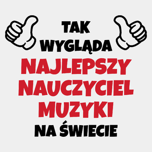 Tak Wygląda Najlepszy Nauczyciel Muzyki Na Świecie - Męska Koszulka Biała